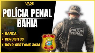 CONCURSO POLÍCIA PENAL BAHIA 2024  BANCA CONTRATADA  REQUISITOS  NOVO CERTAMENTE 2024 [upl. by Reinhardt]