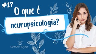 17 O que é neuropsicologia [upl. by Sahc]