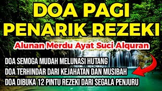 DOA PAGI PEMBUKA REZEKI BACAAN ALQURAN PEMBUKA REZEKI PENENANG HATI DAN PENGUSIR JIN [upl. by Noryk80]