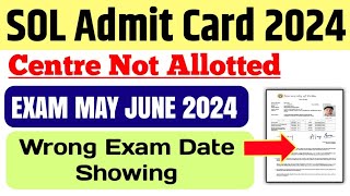 SOL Admit Card Problem Update 2024 Sol Exam admit card centre Not Allotted wrong Exam Date Showing [upl. by Sidonius]