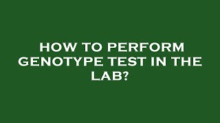 How to perform genotype test in the lab [upl. by Nirol]