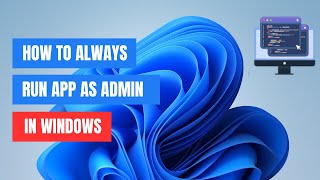 How to Make Programs Always Run as Administrator on Windows 1110 [upl. by Eivol]