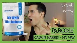 Tibo Inshape  Ma whey parodie Calvin Harris  My way Frank Cotty [upl. by Ofori903]