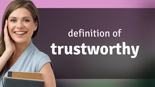 Trustworthy — what is TRUSTWORTHY meaning [upl. by Pain43]