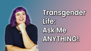 Transgender Life Ask Me ANYTHING [upl. by Madison660]