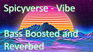 Spicyverse  Vibe BassBoosted and Reverbed [upl. by Ronni]