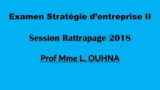 Corrigé Examen Stratégies dentreprise II  Mme LOUHNA  Session Rattrapage 2018 [upl. by Lewison95]