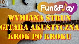 BEZPIECZNA wymiana strun w GITARZE AKUSTYCZNEJ  PORADNIK KROK PO KROKU [upl. by Gregorius]