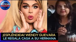 Wendy Guevara le regala casa a su hermana ‘si me está yendo bien ¿por qué no’ wendyguevara [upl. by Yedorb]