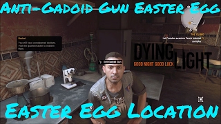 AntiGadoid Gun Easter Egg  Dying Light Enhanced Edition [upl. by Burger566]