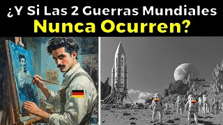 ¿Qué Hubiera Pasado Si Las 2 Guerras Mundiales NUNCA OCURREN [upl. by Diley]