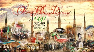 Ottoman Heritage Pilgrimage 1441  Shaykh Lokman Effendi Hz [upl. by Nahtiek]