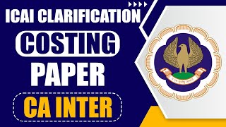 ICAI Clarification on CA Inter Costing Paper  Costing Paper Exempt  How to Prepare Costing Sep 24 [upl. by Nerot897]