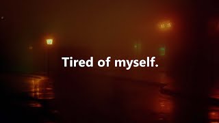 Tired of myself [upl. by Kenny]