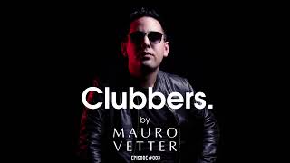 Mauro Vetter ft Clubbers Sessions Episode 003 [upl. by Riddle]