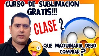 ▶️ CURSO DE SUBLIMACIÓN GRATIS❗️ 😍 CLASE2 2018 QUE MAQUINAS DEBO COMPRAR [upl. by Issy]