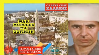 CAREYS CIISE KAARSHE Waa Murugee Ma Ogtihiin Remastered Audio [upl. by Maye896]