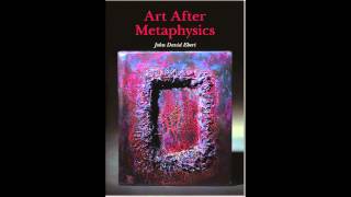 Art After Metaphysics Part 1 by John David Ebert [upl. by Airtap]