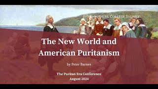 The Puritan Era  Lecture 3  The New World and American Puritanism  Peter Barnes puritan history [upl. by Yblocaj]