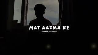 Mat Aazma Re Slowed amp Reverb  KK  Vindhya editor [upl. by Ardnwahs]