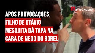 Após provocações filho de Otávio Mesquita dá tapa na cara de Nego do Borel [upl. by Lerrud]