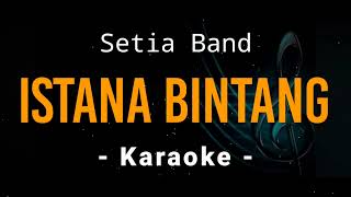 Istana Bintang  Setia Band  Karaoke [upl. by Cherianne]