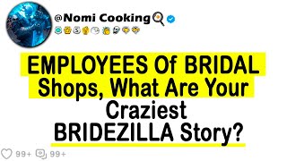 Employees Of BRIDAL Shops What Are Your Craziest BRIDEZILLA Story [upl. by Ancilin63]