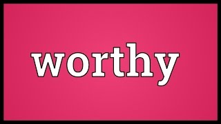 Worthy Meaning [upl. by Coates]