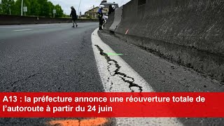 A13  la préfecture annonce une réouverture totale de l’autoroute à partir du 24 juin [upl. by Aerdnaeel]