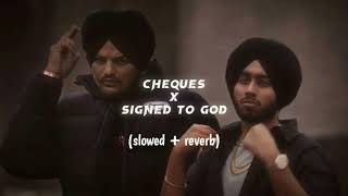 Cheques x Signed To God  Slowed  Reverb  Shubh  Sidhu Moosewala  lofi creations [upl. by Aynodal]