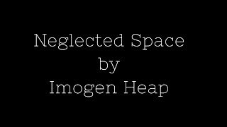 Neglected Space by Imogen Heap  Lyric Video [upl. by Yob]