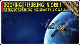 SpaceX is planning docking and refueling in orbit but Astroscale is doing it [upl. by Goltz]