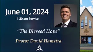 June 01 2024  The Blessed Hope by Pastor David Hamstra [upl. by Bixler]