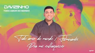 Davizinho  Todo Amor Do Mundo  Fulminante  Pra Me Enfraquecer [upl. by Aisined]