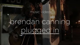 Brendan Canning  quotPlugged Inquot Official Music Video [upl. by Artie]