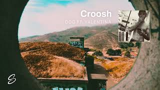 Croosh  Dog feat Valentina [upl. by Learsiy351]