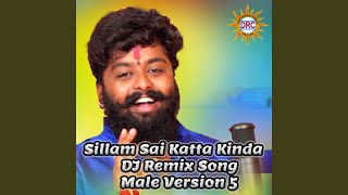 Sillam Sai Katta Kinda DJ Remix Song Male Version 5 [upl. by Niac657]