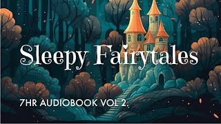 7 HRS of Uninterrupted Storytelling Sleepy Fairytales Audiobook Vol 2  Sleep All Night Long [upl. by Rudiger]