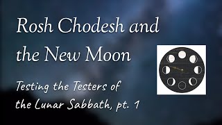 Rosh Chodesh and the New Moon Testing the Testers of the Lunar Sabbath pt 1 [upl. by Lockhart]