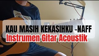 KAU MASIH KEKASIHKU NAFF BANDINSTRUMEN gitar akustik tutorial kunci gitar naff [upl. by Aiem674]