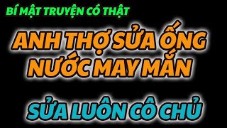 Truyện Thầm Kín Hấp Dẫn Nhất 2024  ANH THỢ SỬA ỐNG NƯỚC MAY MẮN [upl. by Stelu]