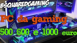 PC Gaming  pezzi per fascia di prezzo 5006001000 euro [upl. by Nick759]