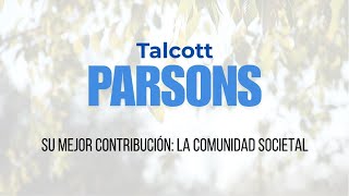 Talcott Parsons Su mejor contribución Comunidad Societal [upl. by Ametaf83]