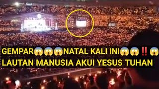 GEMPAR NATAL KALI INI LAUTAN MANUSIA AKUI YESUS TUHAN [upl. by Faxun886]