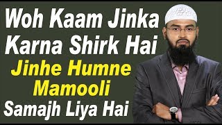 Woh Kaam Jinka Karna Shirk Hai Jinhe Humne Mamooli Samajh Liya Hai By AdvFaizSyedOfficial [upl. by Caravette302]