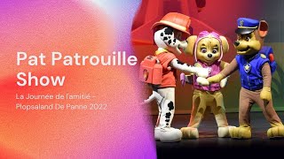 PAT PATROUILLE SHOW FR  PROXIMUS THEATER  PLOPSALAND DE PANNE 2022 [upl. by Thorma200]