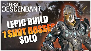 The First Descendant quotLEPIC 1 SHOT BOSS BUILDquot quotSOLO BOSSESquot quotBOSS BUILDquot [upl. by Aurel363]