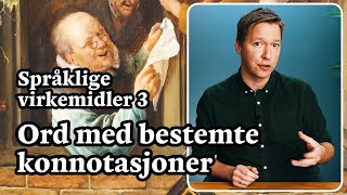 Språklige virkemidler 3  Ord med bestemte konnotasjoner [upl. by Onitsuaf]