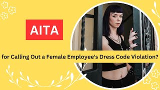 AITA for Calling Out a Female Employees Dress Code Violation Comment your opinion rAITA [upl. by Rolyat]