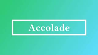 Accolade Pronunciation and Meaning [upl. by Aymik921]